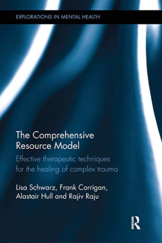 The Comprehensive Resource Model: Effective therapeutic techniques for the healing of complex trauma (Explorations in Mental Health, Band 17) von Routledge