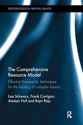 The Comprehensive Resource Model: Effective therapeutic techniques for the healing of complex trauma (Explorations in Mental Health, Band 17) von Routledge