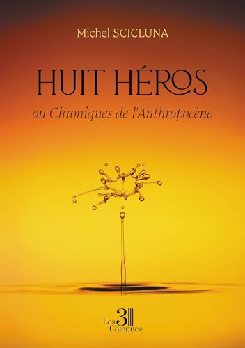 Huit héros - ou Chroniques de l'Anthropocène von Les trois colonnes