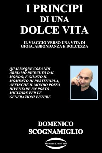 I PRINCIPI DI UNA DOLCE VITA: IL VIAGGIO VERSO UNA VITA DI GIOIA, ABBONDANZA E DOLCEZZA von SCOGNAMIGLIO DOMENICO