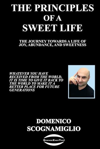 The Principles of a Sweet Life: The Journey towards a Life of Joy, Abundance, and Sweetness von SCOGNAMIGLIO DOMENICO