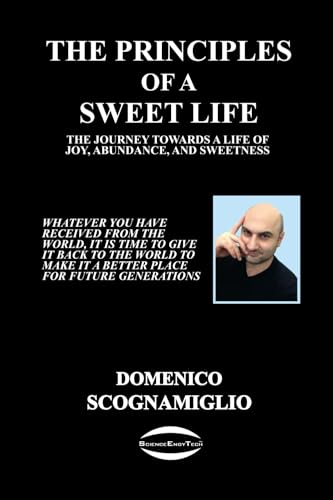 The Principles of a Sweet Life: The Journey towards a Life of Joy, Abundance, and Sweetness von SCOGNAMIGLIO DOMENICO