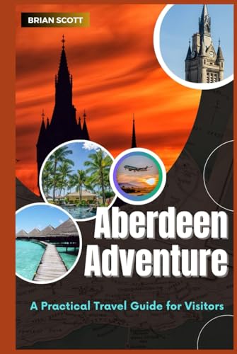 Aberdeen Adventure: A Practical Travel Guide for Visitors Aberdeen Adventure: A Practical Travel Guide for Visitors von Independently published