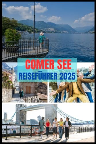 COMER SEE REISEFÜHRER 2025: Das ultimative Handbuch zur Erkundung des bezauberndsten Sees Italiens: Umfassende Reisetipps, Top-Städte, Outdoor-Abenteuer und unvergessliche Reiserouten COMER SEE REISEFÜHRER 2025: Das ultimative Handbuch zur Erkundung des bezauberndsten Sees Italiens: Umfassende Reisetipps, Top-Städte, Outdoor-Abenteuer und unvergessliche Reiserouten von Independently published