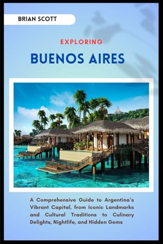 EXPLORING BUENOS AIRES: A Comprehensive Guide to Argentina’s Vibrant Capital, from Iconic Landmarks and Cultural Traditions to Culinary Delights, Nightlife, and Hidden Gems EXPLORING BUENOS AIRES: A Comprehensive Guide to Argentina’s Vibrant Capital, from Iconic Landmarks and Cultural Traditions to Culinary Delights, Nightlife, and Hidden Gems von Independently published
