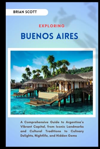 EXPLORING BUENOS AIRES: A Comprehensive Guide to Argentina’s Vibrant Capital, from Iconic Landmarks and Cultural Traditions to Culinary Delights, Nightlife, and Hidden Gems EXPLORING BUENOS AIRES: A Comprehensive Guide to Argentina’s Vibrant Capital, from Iconic Landmarks and Cultural Traditions to Culinary Delights, Nightlife, and Hidden Gems von Independently published