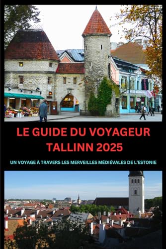 LE GUIDE DU VOYAGEUR TALLINN 2025: UN VOYAGE À TRAVERS LES MERVEILLES MÉDIÉVALES DE L’ESTONIE LE GUIDE DU VOYAGEUR TALLINN 2025: UN VOYAGE À TRAVERS LES MERVEILLES MÉDIÉVALES DE L’ESTONIE von Independently published