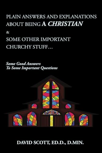 PLAIN ANSWERS AND EXPLANATIONS ABOUT BEING A CHRISTIAN & SOME OTHER IMPORTANT CHURCHY STUFF: SOME GOOD ANSWERS TO SOME IMPORTANT QUESTIONS von Purple Chair Books and Educational Products, LLC