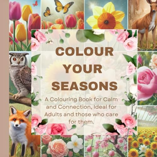 COLOUR YOUR SEASONS: A Coloring Book for Calm and Connection, Ideal for Adults and those who care for them von Independently published