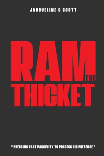 R.A.M. THE THICKET: PRESSING PAST PASSIVITY TO POSSESS HIS PRESENCE von Authors Book Publishing