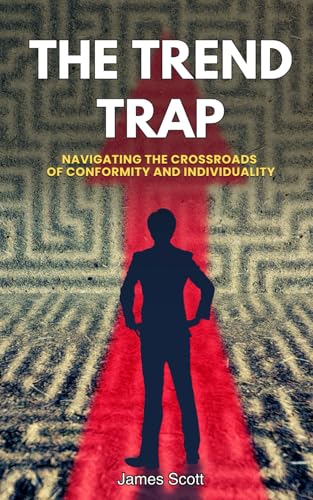THE TREND TRAP: Navigating the Crossroads of Conformity and Individuality von Independently published