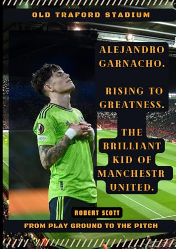 ALEJANDRO GARNACHO: Rising to greatness. The brilliant kid of Manchester United.