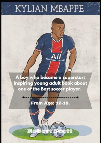 KYLIAN MBAPPE.: A BOY WHO BECAME A SUPERSTAR: INSPIRING YOUNG ADULT BOOK ABOUT ONE OF THE BEST SOCCER PLAYER. FROM AGE: 12-18. von Independently published