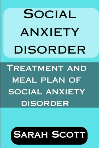 SOCIAL ANXIETY DISORDER: TREATMENT AND MEAL PLAN OF SOCIAL ANXIETY DISORDER von Independently published
