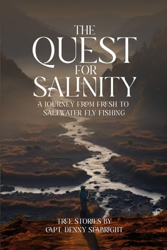 The Quest for Salinity: A Journey from Fresh to Saltwater Fly Fishing von KD Publishers Pro