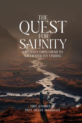 The Quest for Salinity: A Journey from Fresh to Saltwater Fly Fishing von KD Publishers Pro