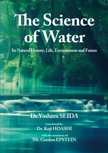 The Science of Water: Its Natural History, Life, Environment and Future