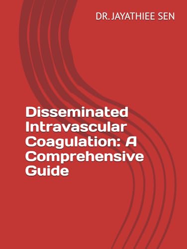 Disseminated Intravascular Coagulation: A Comprehensive Guide von Independently published
