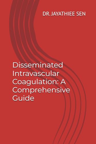 Disseminated Intravascular Coagulation: A Comprehensive Guide von Independently published
