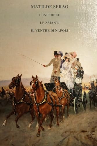 L’INFEDELE - LE AMANTI - IL VENTRE DI NAPOLI: Tre opere in un volume von Independently published