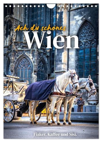 Ach du schönes Wien (Wandkalender 2025 DIN A4 hoch), CALVENDO Monatskalender: Fiaker, Kaffee und Sisi. von CALVENDO