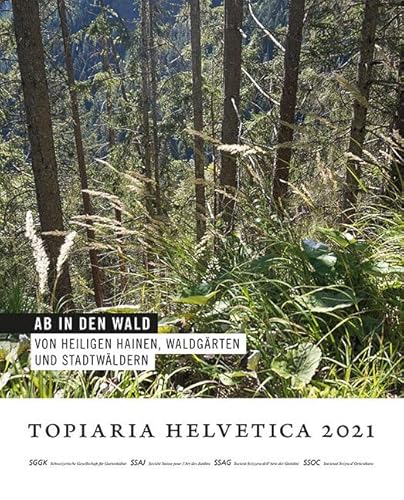 Ab in den Wald: Von heiligen Hainen, Waldgärten und Stadtwäldern (topiaria helvetica) von vdf Hochschulverlag