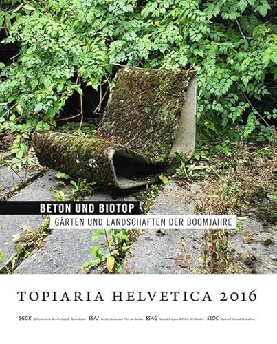 Beton und Biotop: Gärten und Landschaften der Boomjahre (Topiaria Helvetica)