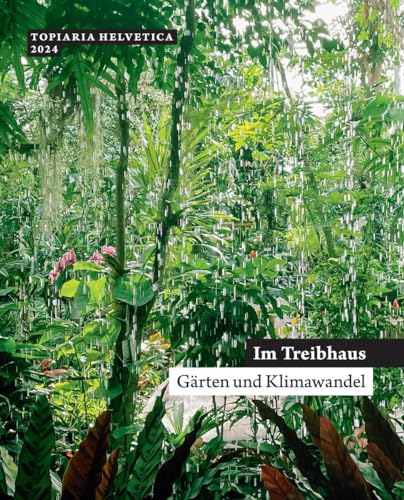 Im Treibhaus: Gärten und Klimawandel (topiaria helvetica)