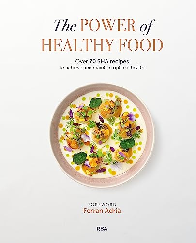 The Power of Healthy Food: Over 70 SHA recipes to achieve and maintain optimal health (Gastronomía y Cocina) von RBA Libros