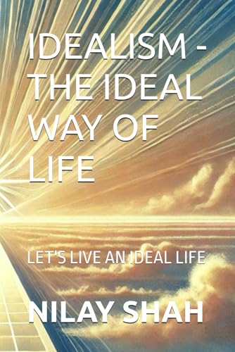 IDEALISM - THE IDEAL WAY OF LIFE: LET'S LIVE AN IDEAL LIFE von Independently published