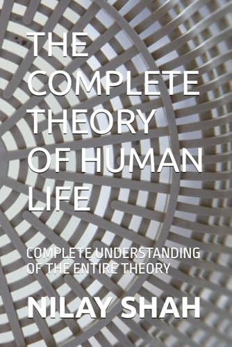 THE COMPLETE THEORY OF HUMAN LIFE: COMPLETE UNDERSTANDING OF THE ENTIRE THEORY von Independently published