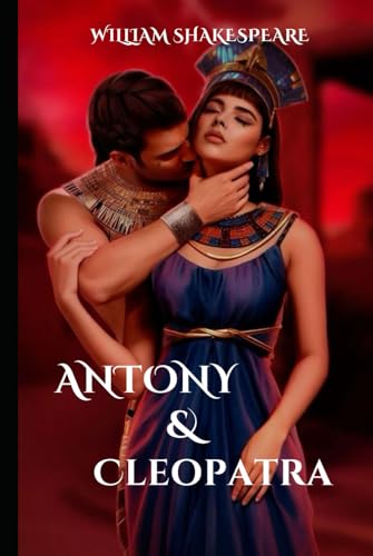 Antony and Cleopatra by William Shakespeare: A Tragic Tale of Love, Power, and Betrayal Antony and Cleopatra by William Shakespeare: A Tragic Tale of Love, Power, and Betrayal von Independently published