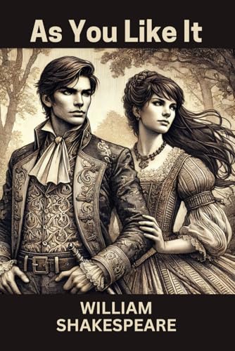 As You Like It: A Play As You Like It: A Play