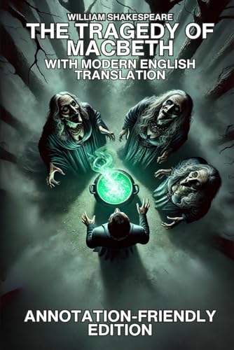 MACBETH ORIGINAL TEXT & MODERN ENGLISH TRANSLATION - ANNOTATION FRIENDLY MACBETH ORIGINAL TEXT & MODERN ENGLISH TRANSLATION - ANNOTATION FRIENDLY von Independently published