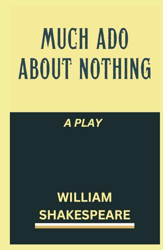 Much Ado About Nothing: A PLAY Much Ado About Nothing: A PLAY von Independently published