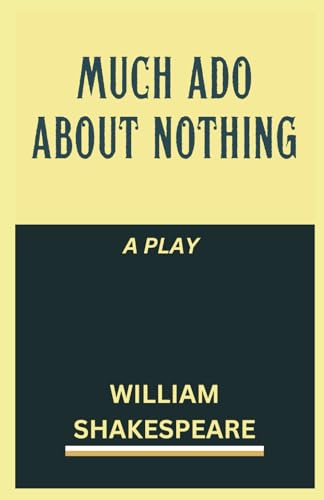 Much Ado About Nothing: A PLAY Much Ado About Nothing: A PLAY von Independently published