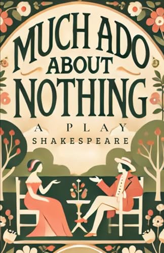 Much Ado About Nothing: A PLAY Much Ado About Nothing: A PLAY von Independently published