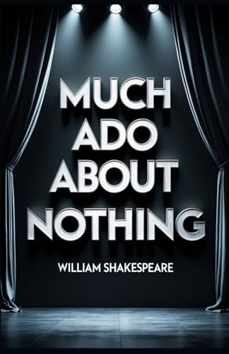 Much Ado About Nothing: A PLAY Much Ado About Nothing: A PLAY von Independently published