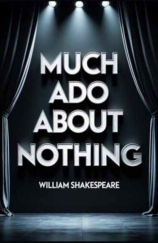 Much Ado About Nothing: A PLAY Much Ado About Nothing: A PLAY von Independently published
