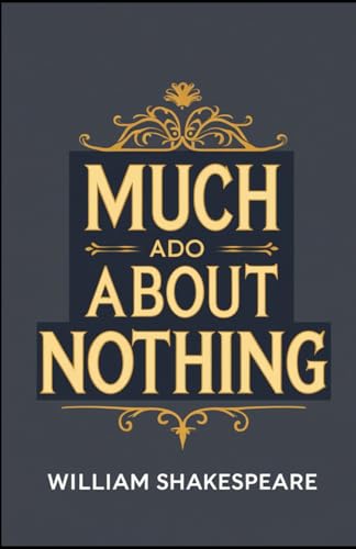 Much Ado About Nothing: A PLAY Much Ado About Nothing: A PLAY von Independently published