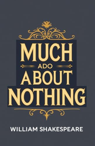Much Ado About Nothing: A PLAY Much Ado About Nothing: A PLAY von Independently published