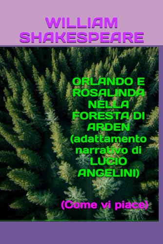ORLANDO E ROSALINDA NELLA FORESTA DI ARDEN: (Come vi piace) (Adattamenti narrativi, Band 1) von Independently published