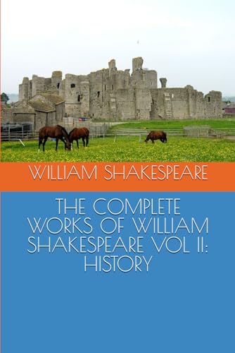 THE COMPLETE WORKS OF WILLIAM SHAKESPEARE VOL II: HISTORY von Independently published