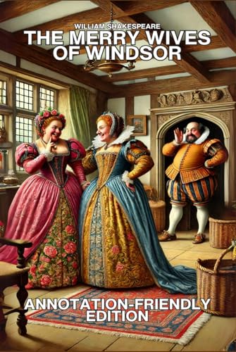 THE MERRY WIVES OF WINDSOR: ANNOTATION-FRIENDLY EDITION THE MERRY WIVES OF WINDSOR: ANNOTATION-FRIENDLY EDITION von Independently published