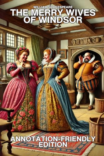 THE MERRY WIVES OF WINDSOR: ANNOTATION-FRIENDLY EDITION THE MERRY WIVES OF WINDSOR: ANNOTATION-FRIENDLY EDITION von Independently published