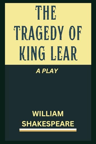 The Tragedy of King Lear: A PLAY The Tragedy of King Lear: A PLAY von Independently published