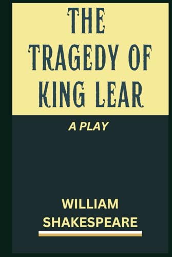 The Tragedy of King Lear: A PLAY The Tragedy of King Lear: A PLAY von Independently published