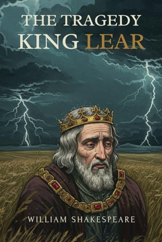The Tragedy of King Lear: A PLAY The Tragedy of King Lear: A PLAY von Independently published