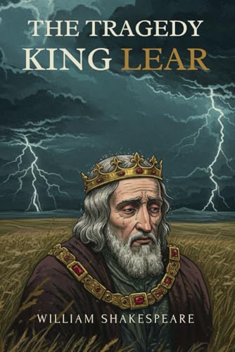 The Tragedy of King Lear: A PLAY The Tragedy of King Lear: A PLAY von Independently published