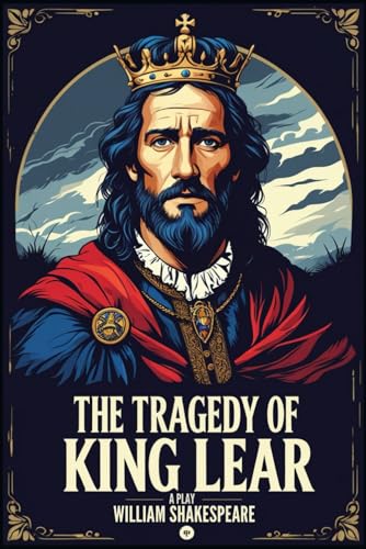 The Tragedy of King Lear: A PLAY The Tragedy of King Lear: A PLAY von Independently published